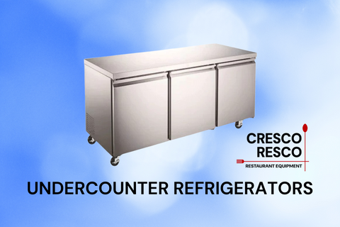 Undercounter Refrigerators - The Perfect Addition to Your Commercial Kitchen